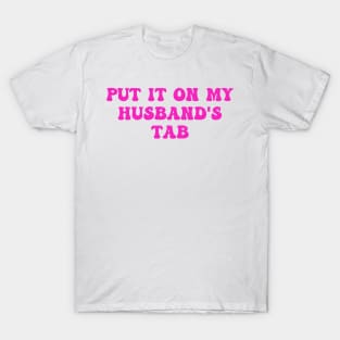 Put It On My Husband's Tab T-Shirt